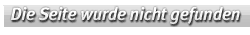 Die Seite konnte nicht gefunden werden